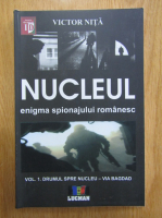 Victor Nita - Nucleul. Enigma spionajului romanesc