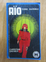Anticariat: Christian Grenier - AIO. Terre invisible