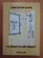 Anticariat: Constantin Slavic - Un tantar cu ochi albastri