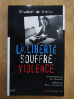 Elisabeth de Miribel - La liberte souffre violence