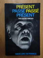 Eugene Ionesco - Present passe. Passe present