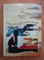 Grigore Vieru - Cantec de leagan pentru mama