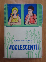 Ioana Postelnicu - Adolescentii