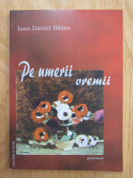 Ionut Daniel Balan - Pe umerii vremii