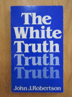 Anticariat: John J. Robertson - The White Truth