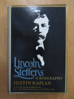 Justin Kaplan - Lincoln Steffens. A biography