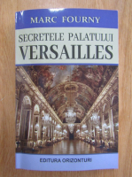 Anticariat: Marc Fourny - Secretele Palatului Versailles