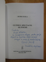 Petre Stoica - Ultimul spectacol. 101 poeme (cu autograful autorului)