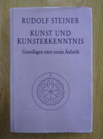 Rudolf Steiner - Kunst und kunsterkenntnis. Grundlagen einer neuen Asthetik