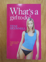 Anticariat: Tyne OConnell - What's a girl to do?