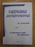 Victor Bott - Medicina antoposofica, volumul 1. O extindere a artei de vindecare