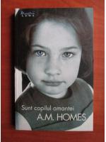 A. M. Homes - Sunt copilul amantei