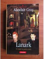 Anticariat: Alasdair Gray - Lanark. O viata in patru carti