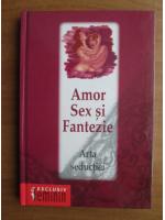 Amor sex si fantezie. Arta seductiei