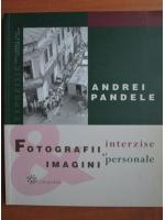 Andrei Pandele - Fotografii interzise si imagini personale