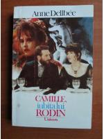 Anticariat: Anne Dellbee - Camille, iubita lui Rodin