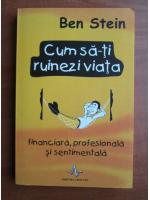 Ben Stein - Cum sa-ti ruinezi viata finaciara, profesionala si sentimentala