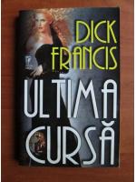 Anticariat: Dick Francis - Ultima cursa