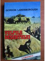 Anticariat: Gordon Landsborough - Vulpile desertului