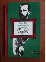 Istvan Bart - Destinul nefericit al printului Rudolf