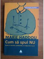 Marie Haddou - Cum sa spui NU acasa, la serviciu, prietenilor, in viata de zi cu zi