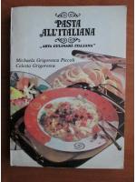 Anticariat: Mihaela Grigorescu Piccoli - Pasta all' italiana. Arta culinara italiana