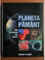 Planeta Pamant. 200 de minuni ale naturii (Reader's Digest)