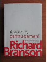 Anticariat: Richard Branson - Afacerile, pentru oameni