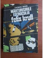 Thomas Mann - Marturisirile escrocului Felix Krull
