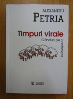 Anticariat: Alexandru Petria - Timpuri virale. Ganduri pe contrasens