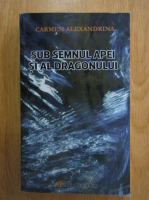 Carmen Alexandrina - Sub semnul apei si al dragonului