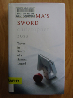 Christopher Ross - Mishima's Sword. Travels in Search of a Samurai Legend