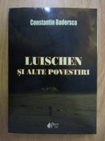 Constantin Badersca - Luischen si alte povestiri