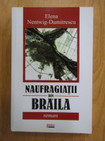 Elena Nentwig Dumitrescu - Naufragiatii din Braila