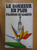Anticariat: Francois de Closets - Le bonheur en plus