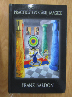 Franz Bardon - Practica evocarii magice