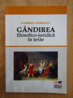 Gabriela Pohoata - Gandirea filosofico-juridica in texte