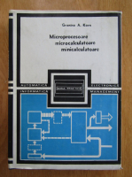 Granino A. Korn - Microprocesoare, microcalculatoare, minicalculatoare