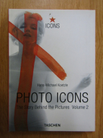 Hans Michael Koetzle - Photo Icons. The Story Behind the Pictures (volumul 2)