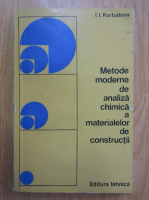 I. I. Kurbatova - Metode moderne de analiza chimica a materialelor de constructii