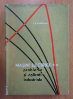 Anticariat: I. S. Gheorghiu - Masini electrice, volumul 2. Probleme si aplicatii industriale