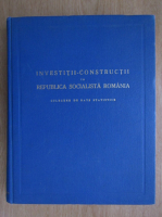 Investitii-constructii in Republica Socialista Romania. Culegere de date statistice