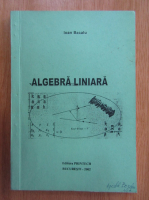 Ioan Bacalu - Algebra liniara