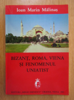 Ioan Marin Malinas - Bizant, Roma, Viena si fenomenul uniatist