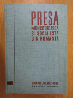 Ion Popescu Puturi - Presa muncitoreasca si socialista din Romania (volumul 3, partea a I-a)