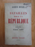 Anticariat: Jacques Duclos - Batailles pour la republique