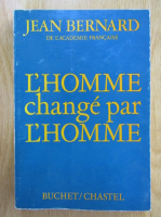 Anticariat: Jean Bernard - L'homme change par l'homme