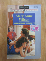 Anticariat: Mary Anne Wilson - Mismatched Mommy?