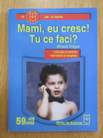 Mihaela Dragan - Mami, eu cresc! Tu ce faci?