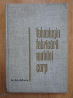 Mihai Baldovin - Tehnologia fabricarii mobilei corp